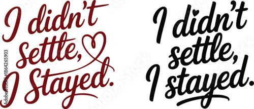 Hand lettering of the phrase i didn t settle i stayed in two variations