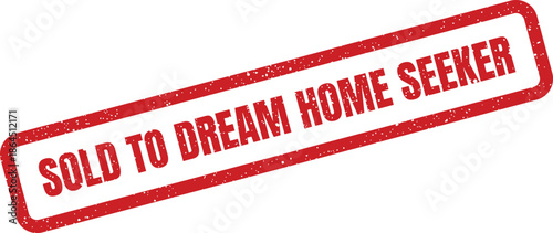 Grunge textured rubber stamp indicating SOLD TO DREAM HOME SEEKER for real estate sales and property transactions