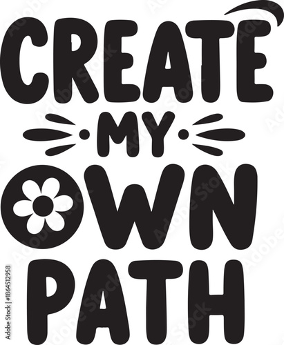 Handwritten motivational quote create your own path with flower design isolated on white vector