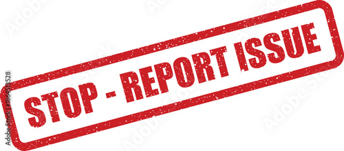 Grungy red rubber stamp showing an urgent message to stop and report a detected problem or issue