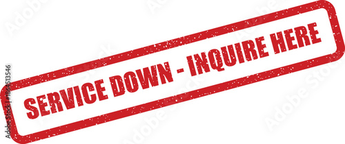Grungy red rubber stamp showing Service Down Inquire Here text, informing users of issues and directing them to help