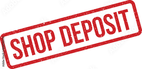 Grungy red rubber stamp with the text SHOP DEPOSIT, used for financial transactions and payment reminders