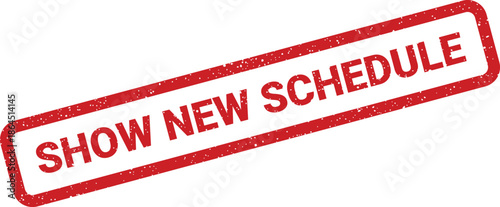 Grungy rubber stamp with SHOW NEW SCHEDULE text, angled, indicating updated timings or event programming