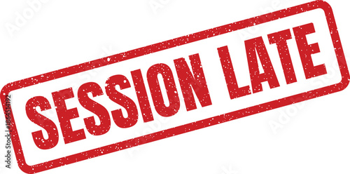 Grungy rubber stamp with the text SESSION LATE indicating a tardiness alert or a missed time for an event