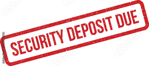 Official rectangular rubber stamp with a grunge texture displaying the important message security deposit due on a document