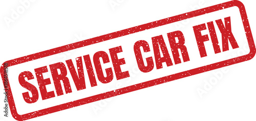 Red grunge effect rubber stamp displaying the phrase service car fix, representing vehicle repair or maintenance status