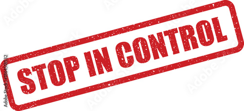 Red grunge effect rubber stamp featuring STOP IN CONTROL text, implying a need to maintain order or cease an uncontrolled situation