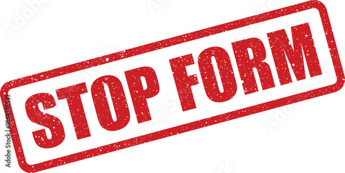 Red grunge effect rubber stamp with STOP FORM text, indicating a requirement to cease an official document or process