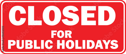 A red rectangular sign with white text stating 'CLOSED FOR PUBLIC HOLIDAYS' indicating a temporary closure for businesses.