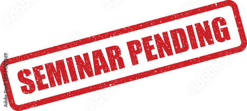 Temporarily awaiting red rectangular rubber stamp indication featuring the phrase Seminar Pending, signifying an event or approval is currently in progress