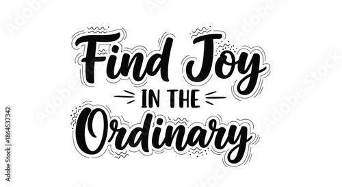 An inspirational 'Find Joy in the Ordinary' hand-lettered quote with doodle elements, perfect for motivational posters and prints.