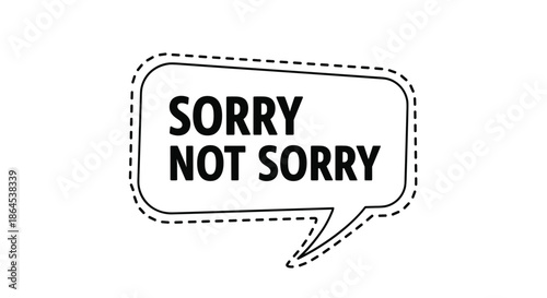 Sassy and sarcastic 'Sorry Not Sorry' quote inside a comic-style speech bubble, designed as a black and white sticker with a dashed outline.