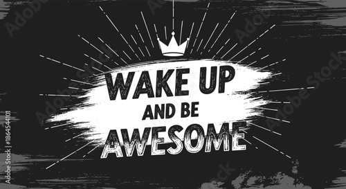 Inspirational 'Wake Up and Be Awesome' motivational quote with a crown icon on a black and white grunge texture background.