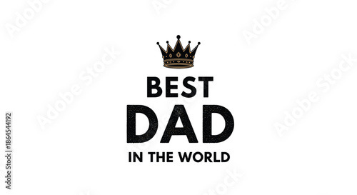 Best Dad in the World greeting for Father's Day, featuring bold, textured typography and a small, elegant royal crown.