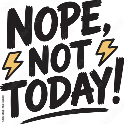 Nope not today, lettering, hand drawn, quote, phrase, lightning bolt