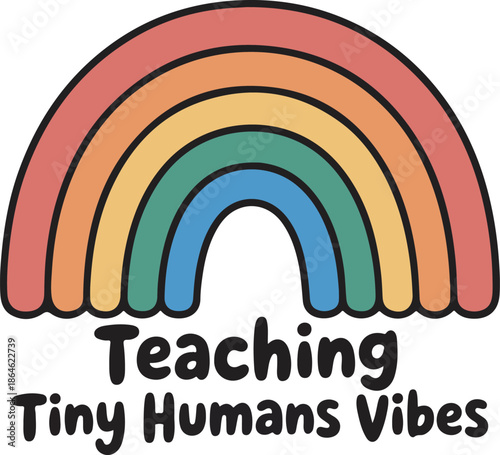 Teaching tiny humans vibes rainbow illustration for preschool and daycare educators