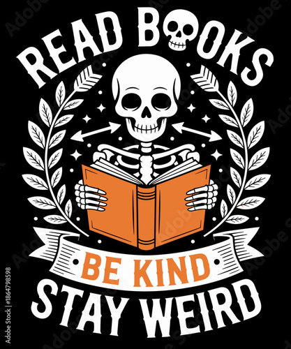 Read Books Be Kind Stay Weird Skeleton Reading Book Lover