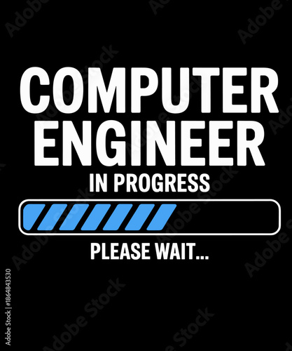 Computer Engineer in Progress - Future Computer Engineer