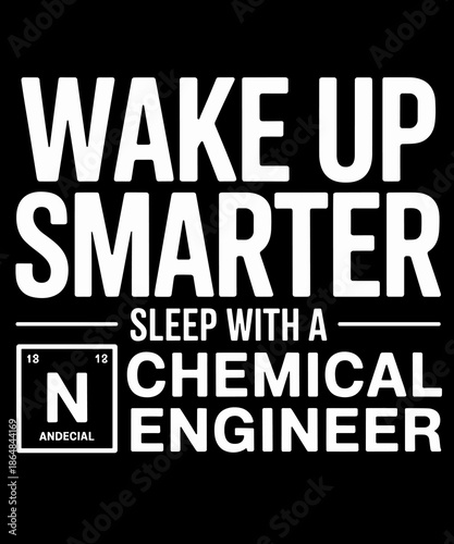 Chemical Engineer Engineering Grad Funny Wake Up Smarter