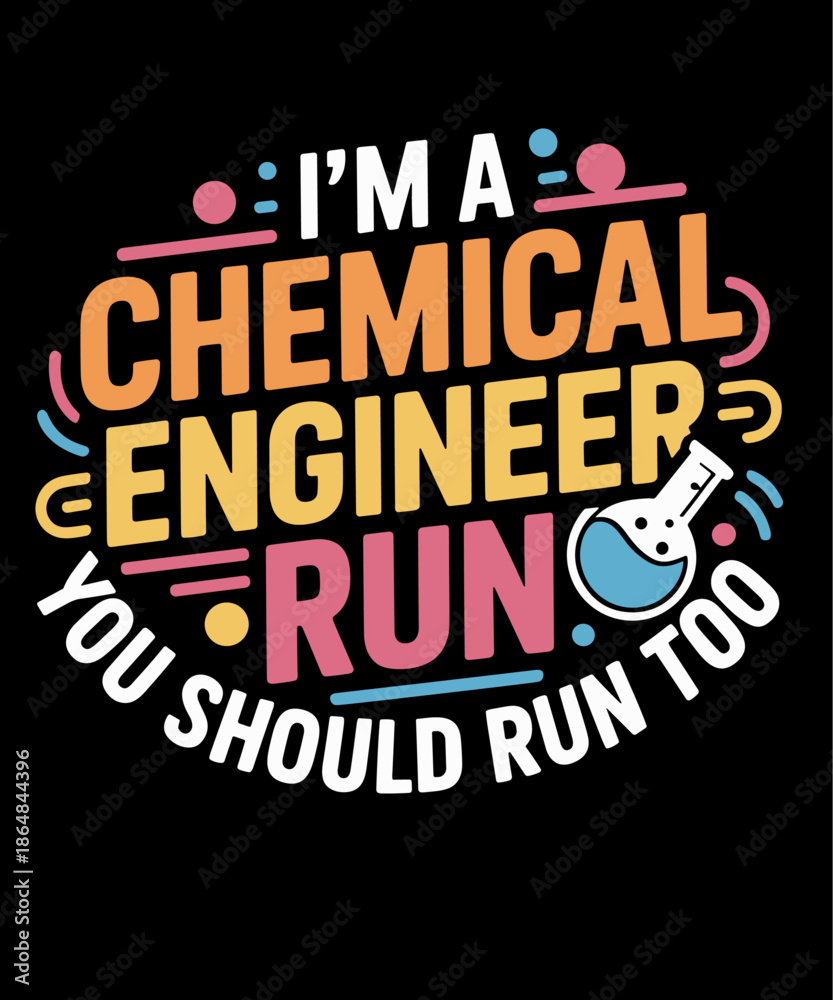 Obraz premium Chemist, I'm A Chemical Engineer If I Run You Should Run Too