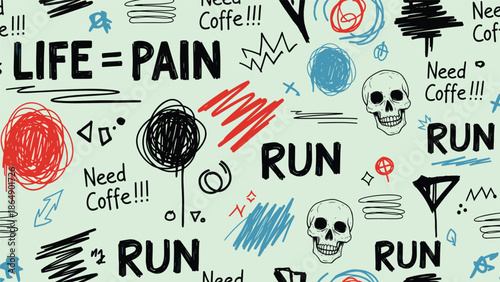 Grungy seamless pattern with text like life equals pain and run along with skulls and messy hand drawn scribbles and shapes.