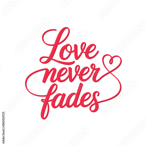 Love never fades infinity heart script typography vector, romantic valentines quote concept, emotional poster card sticker print digital design templates