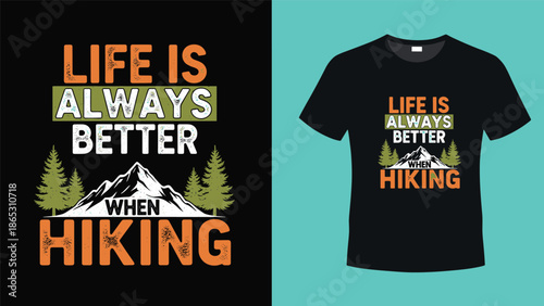 Life is always better when hiking typography t-shirt design, mountain adventure vector, vintage outdoor clothing print, nature camping forest illustration.