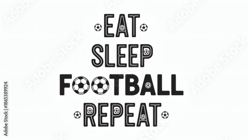 Eat Sleep Football Repeat: A simple, impactful typographic design celebrates the passion and dedication of the sport, evoking the simple mantra of a football fan. 