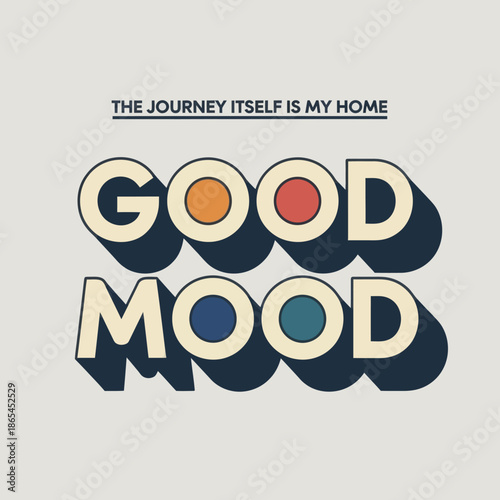 Retro typography design with motivational quote “Good Mood” and travel slogan. Vintage style lettering in soft colors, perfect for posters, apparel, wall art, branding, and inspirational lifestyle con