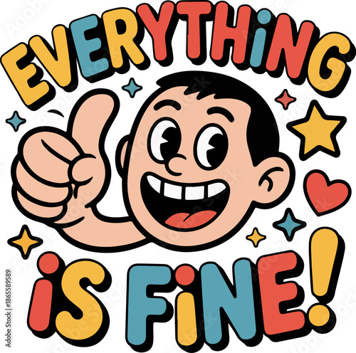 A cheerful retro cartoon man giving a thumbs-up with "EVERYTHING IS FINE!" text in colorful bubbly letters, surrounded by stars and hearts.