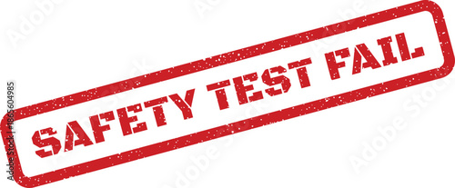 A rectangular red grunge rubber stamp impression displays the critical warning SAFETY TEST FAIL