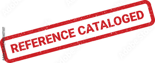 Distressed rectangular rubber stamp impression for REFERENCE CATALOGED indicating organized record keeping