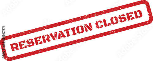 Distressed rectangular stamp illustration displaying the words RESERVATION CLOSED for various operational management needs