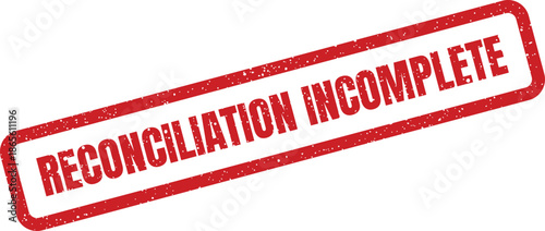 Distressed red rubber stamp impression with a rectangular border featuring reconciliation incomplete status