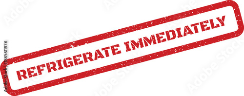 Distressed red rubber stamp with the urgent instruction REFRIGERATE IMMEDIATELY for perishable goods or medical supplies
