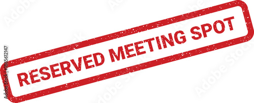 Distressed red stamp presenting the words reserved meeting spot for planned corporate discussions or group gatherings