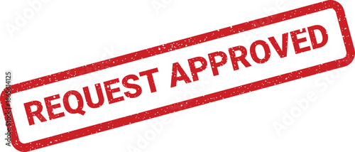 Grunge textured red rectangular rubber stamp displaying the bold capital letters REQUEST APPROVED, indicating a successful outcome