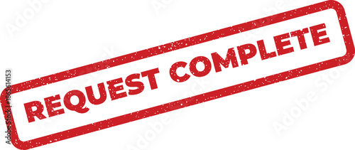 Grunge textured red rectangular rubber stamp displaying the bold capital letters REQUEST COMPLETE to mark finalization