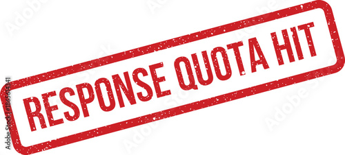 Grunge textured rubber stamp displaying a RESPONSE QUOTA HIT message for digital forms or online applications