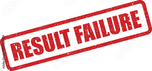 Grungy red rectangular rubber stamp indicating a Result Failure outcome for documentation or assessment tasks
