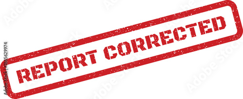 Grungy red rectangular rubber stamp showing REPORT CORRECTED for official document processing status