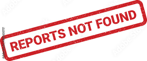 Grungy red rubber stamp showing a reports not found message indicating an error or missing data status