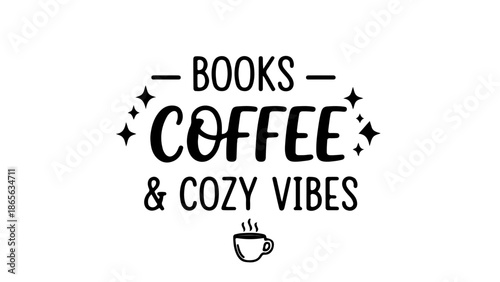Books Coffee & Cozy Vibes - Minimalist Typography Quote Graphic Illustration for Book and Coffee Lovers