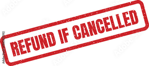 Red grunge style rubber stamp with REFUND IF CANCELLED text, denoting a conditional return policy or specific terms