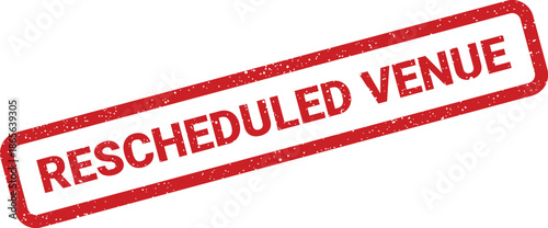 Red textured rubber stamp with RESCHEDULED VENUE for communicating a location alteration or change