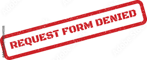 Textured rectangular stamp effect displaying REQUEST FORM DENIED indicating formal application rejection