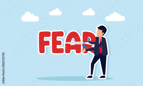 Businessman cutting fear text illustration of overcoming fear of failure in business projects