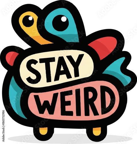Colorful, cartoonish creature with text "STAY WEIRD" on its body