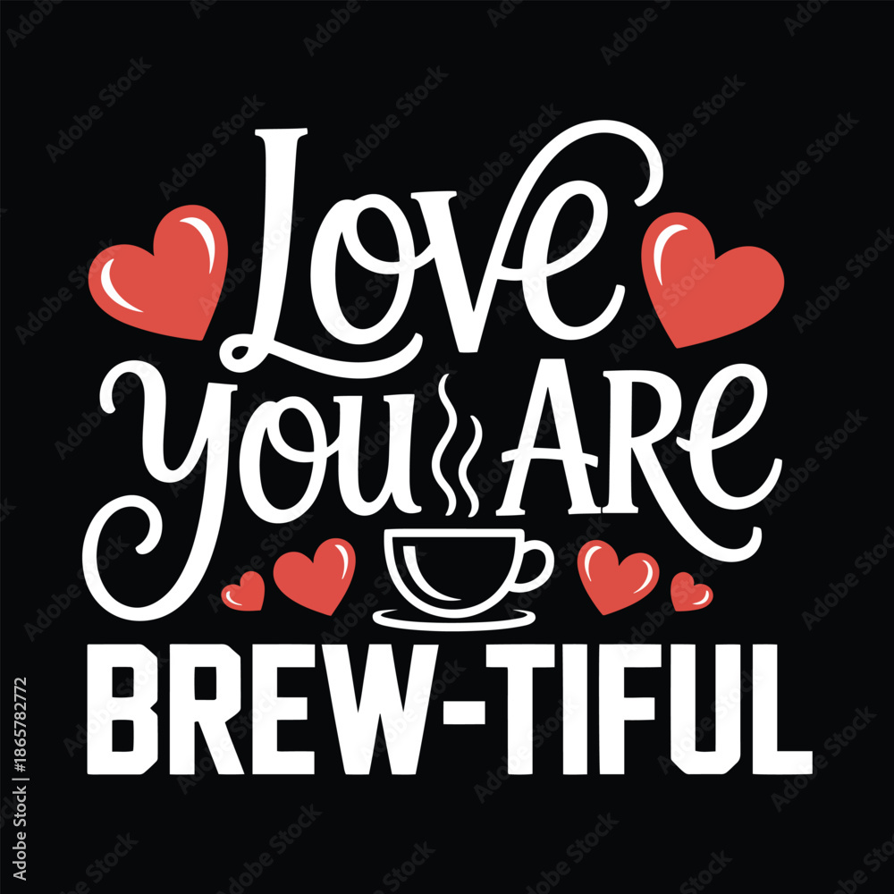 Fototapeta premium Love You Are Brew-tiful T-Shirt Design with Coffee Cup Hearts and Romantic Typography Vector