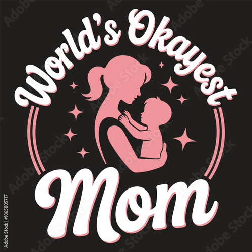 Pink silhouette of mother and child with text world's okayest mom